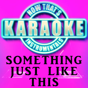 收聽Now That's Karaoke Instrumentals的Something Just Like This (Originally Performed by The Chainsmokers & Coldplay)歌詞歌曲