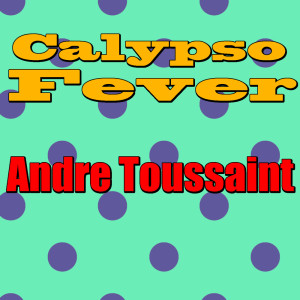 Calypso Fever: Andre Toussaint dari Andre Toussaint