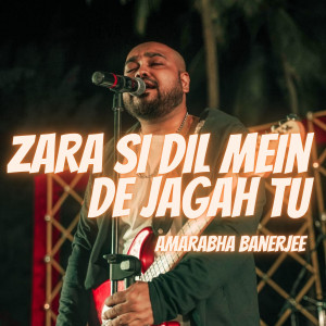 Album Zara Si Dil Mein De Jagah Tu from Amarabha Banerjee