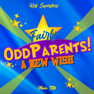 Kids Superstars的專輯The Fairly Odd Parents: A New Wish Theme Song (Remix)