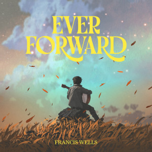 Francis Wells的专辑Ever Forward