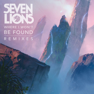 Where I Won't Be Found (Remixes) dari Seven Lions