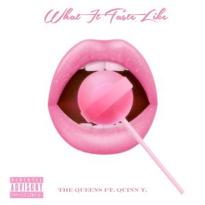 ดาวน์โหลดและฟังเพลง What It Taste Like (feat. Quinn T) (Explicit) พร้อมเนื้อเพลงจาก The Queens