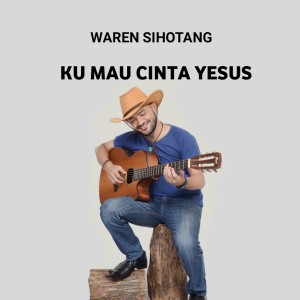 Dengarkan lagu KU MAU CINTA YESUS SELAMANYA nyanyian Waren Sihotang dengan lirik