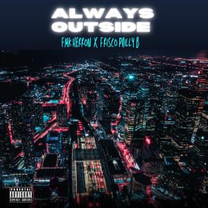 อัลบัม Always Outside (feat. Frisco Philly B) [Explicit] ศิลปิน fmk Herron