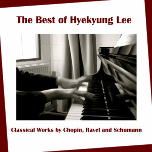 Hyekyung Lee的專輯The Best of Hyekyung Lee: Classical Works by Chopin, Ravel and Schumann