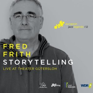 Fred Frith的專輯Storytelling (Live at Theater Gütersloh) [European Jazz Legends, Vol. 12]