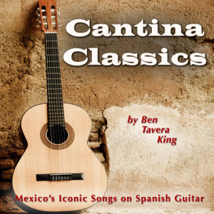 Cantina Classics (Mexico's Iconic Songs on Spanish Guitar)
