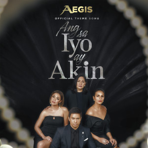 收聽Aegis的Ang Sa Iyo Ay Akin (The Official Themesong) (From "Ang Sa Iyo Ay Akin")歌詞歌曲