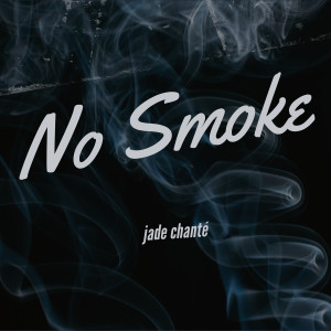Listen to No Smoke (Explicit) song with lyrics from Jade Chanté