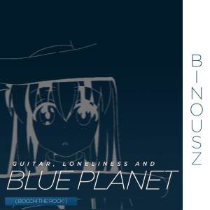 Guitar, Loneliness and Blue Planet ( Bocchi The rock! ) dari Binou SZ
