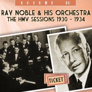 Album The HMV Sessions 1930 - 1934, Vol. 10 from Ray Noble & His Orchestra