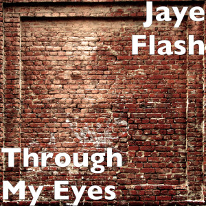 Jaye Flash的專輯Through My Eyes (Explicit)