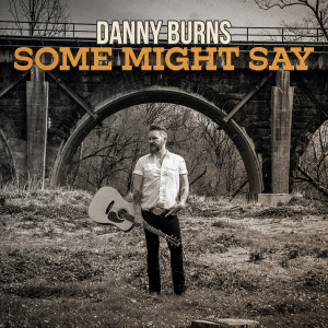 Danny Burns的專輯Some Might Say