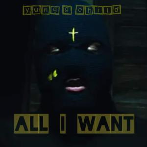 อัลบัม All I Want (Explicit) ศิลปิน Yung G Child