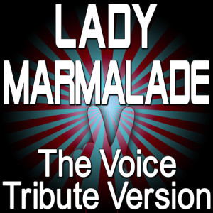 ดาวน์โหลดและฟังเพลง Lady Marmalade (The Voice Tribute Version) พร้อมเนื้อเพลงจาก The Hit Nation