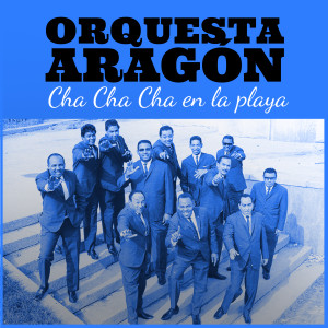 Orquesta Aragon的專輯Orquesta Aragón: Cha Cha Cha en la Playa