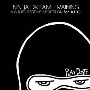 Album Ninja Dream Training: A Guided Bedtime Meditation for Kids oleh Play Date