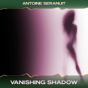 Listen to Vanishing Shadow (K Krown & Green Mix, 24 Bit Remastered) song with lyrics from Antoine Seranuit