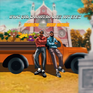 收聽Ayzay Michael的What God Cannot Do Does Not Exist歌詞歌曲