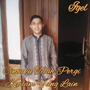 ดาวน์โหลดและฟังเพลง Cintaku Telah Pergi Kealam Yang Lain พร้อมเนื้อเพลงจาก Igel