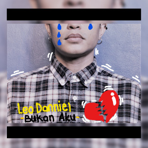 Dengarkan lagu Bukan Aku nyanyian Leo Danniel dengan lirik