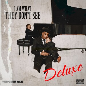Yungeen Ace的專輯I Am What They Don't See (Deluxe) [Explicit]