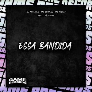 ดาวน์โหลดและฟังเพลง Essa Bandida (Explicit) พร้อมเนื้อเพลงจาก DJ Wg Mks