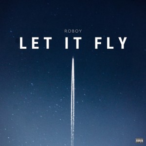 ดาวน์โหลดและฟังเพลง Let It Fly (Explicit) พร้อมเนื้อเพลงจาก Roboy