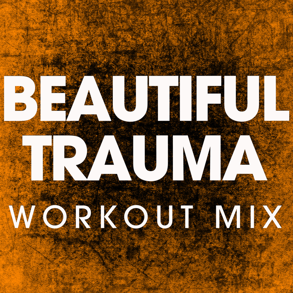 Beautiful Trauma (Extended Workout Remix)