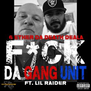 6 Ether Da Death Deala的專輯FUCK DA GANG UNIT (feat. Lil Raider) [Explicit]