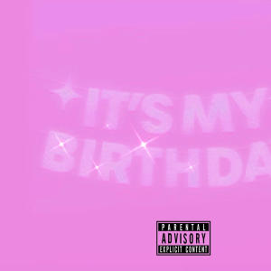 收聽Whitt的ITS MY BIRTHDAYY (Explicit)歌詞歌曲