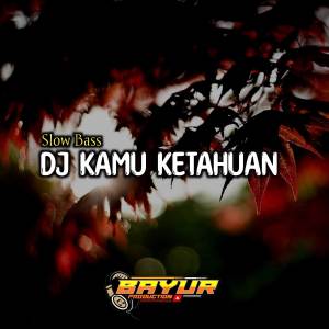 收聽BAYUR PRODUCTION的Dj Kamu Ketahuan Slow Bass歌詞歌曲