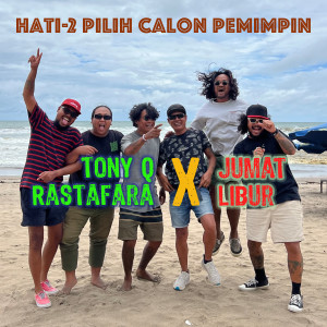 Album Hati-2 Pilih Calon Pemimpin oleh Tony Q Rastafara