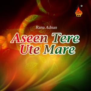 Listen to Aseen Tere Ute Mare song with lyrics from Rana Adnan