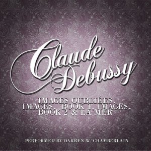Darren W. Chamberlain的專輯Claude Debussy: Images Oubliées, Images, Book 1, Images, Book 2 & La Mer