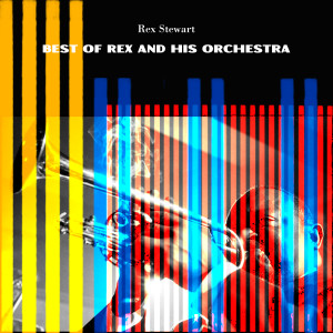 Rex Stewart的專輯Best of Rex and His Orchestra
