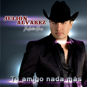 Julión Álvarez Y Su Norteño Banda的專輯Tu Amigo Nada Más