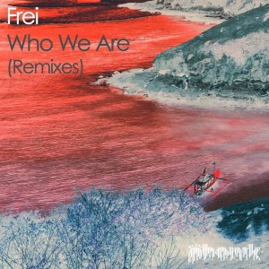 收聽Frei的Who We Are (Dan Mckie Remix)歌詞歌曲