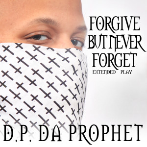 Forgive but Never Forget EP (Explicit) dari D.P. da Prophet