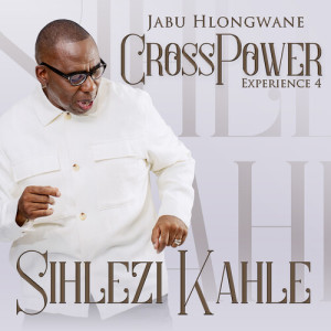 Jabu Hlongwane的專輯Crosspower Experience 4 - Sihlezi Kahle (Live)