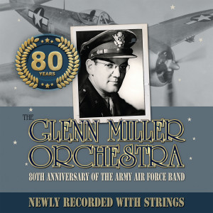 Glenn Miller Orchestra的專輯80TH ANNIVERSARY OF THE ARMY AIR FORCE BAND NEWLY RECORDED WITH STRINGS