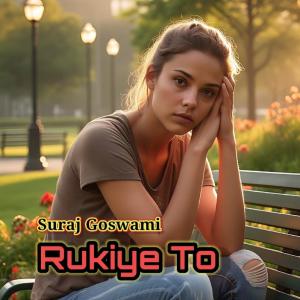 ดาวน์โหลดและฟังเพลง Rukiye To พร้อมเนื้อเพลงจาก Suraj Goswami