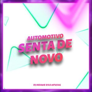 DJ MENOR RZS OFICIAL的专辑AUTOMOTIVO SENTA DE NOVO (Live) (Explicit)
