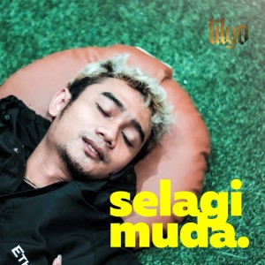 ดาวน์โหลดและฟังเพลง Selagi Muda พร้อมเนื้อเพลงจาก LILYO