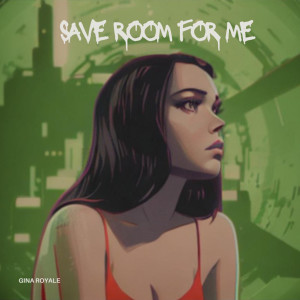 收聽Gina Royale的Save Room For Me (Explicit)歌詞歌曲