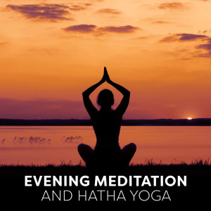 Album Evening Meditation and Hatha Yoga (Peaceful Music and Wellness Oase, Way of Attaining a State of Spiritual, Stress Relief Yoga in Bed) from 