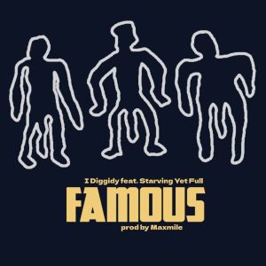 Listen to FAMOUS (Explicit) song with lyrics from I Diggidy
