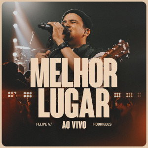 Listen to Melhor Lugar (Ao Vivo) song with lyrics from Felipe Rodrigues