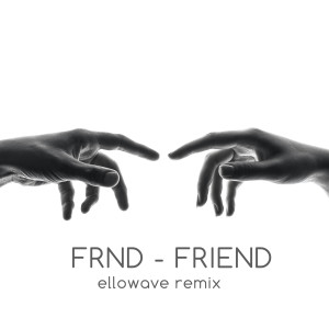 FRND的专辑Friend (Ellowave Remix)